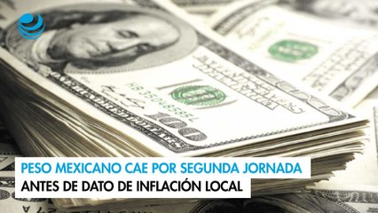Peso mexicano cae por segunda jornada antes de dato de inflación local