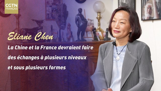 Eliane Chen : la Chine et la France devraient faire des échanges à plusieurs niveaux et sous plusieurs formes