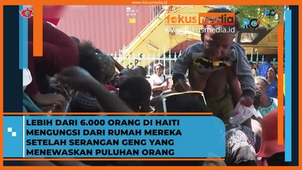 Lebih dari 6000 orag di HAITI Mengungsi dari Rumah Mereka Setelah Serangan Geng yang Menewaskan Puluhan Orang