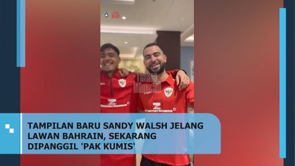 Tampilan Baru Sandy Walsh Jelang Lawan Bahrain, Sekarang Dipanggil "Pak Kumis"
