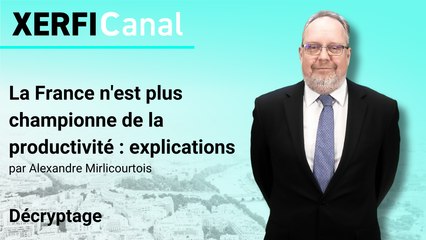 La France n'est plus championne de la productivité : explications [Alexandre Mirlicourtois]