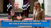 Consulta, Meloni avanti con Marini l’idea del voto a oltranza per stanare l'opposizione