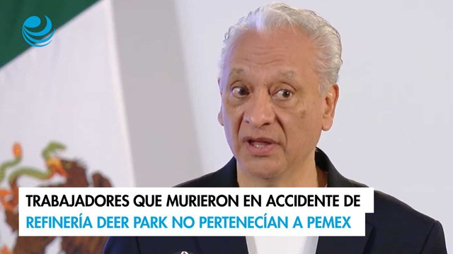 Trabajadores que murieron en accidente de refinería Deer Park no pertenecían a Pemex