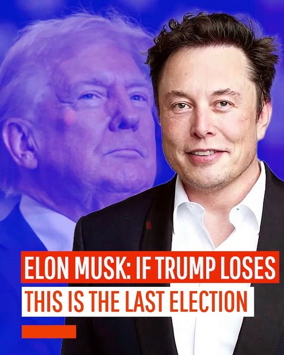 Elon Musk: If Trump Loses, This is the Last Election