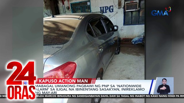 Mabagal umanong pagbawi ng PNP sa 'nationwide alarm' sa iligal na ibinentang sasakyan, inireklamo ng may-ari | 24 Oras