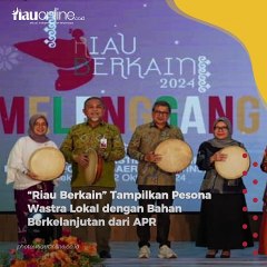 “Riau Berkain” Tampilkan Pesona Wastra Lokal dengan Bahan Berkelanjutan dari APR