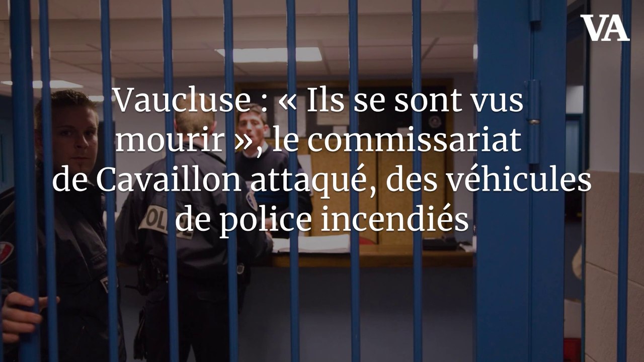 Vaucluse : « Ils se sont vus mourir », le commissariat de Cavaillon attaqué, des véhicules de police incendiés