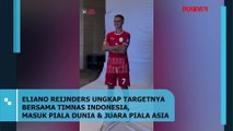 ELIANO REIJNDERS UNGKAP TARGETNYA BERSAMA TIMNAS INDONESIA, MASUK PIALA DUNIA DAN JUARA PIALA ASIA