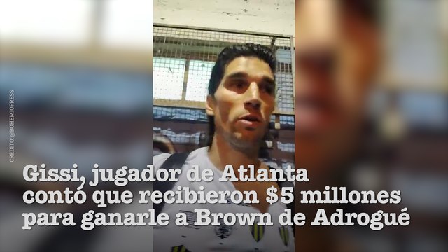 Gissi, jugador de Atlanta contó que recibieron $5 millones para ganarle a Brown de Adrogué