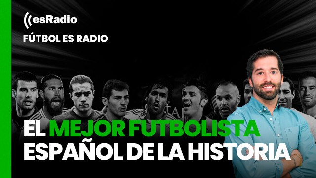 Fútbol es Radio: ¿Quién es el mejor futbolista español de la historia?