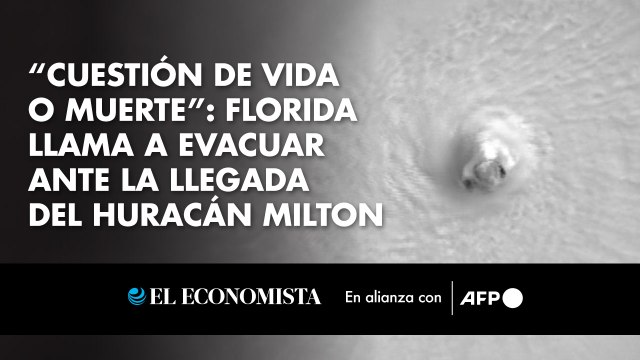 “Cuestión de vida o muerte”: Florida llama a evacuar ante la llegada del huracán Milton