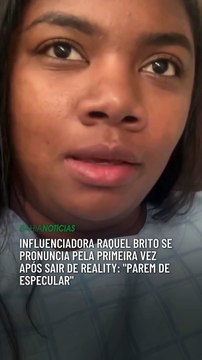 Influenciadora Raquel Brito se pronuncia pela primeira vez após sair de reality: Parem de especular