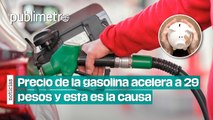 A llenar el tanque: precio de gasolina acelera a 29 pesos y esta es la causa