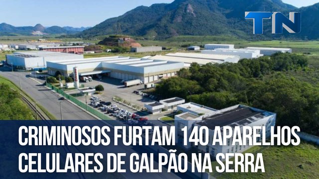 Criminosos furtam 140 aparelhos celulares de galpão na Serra