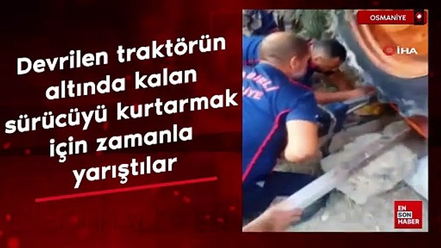 Osmaniye'de devrilen traktörün altında kalan sürücüyü kurtarmak için zamanla yarıştılar