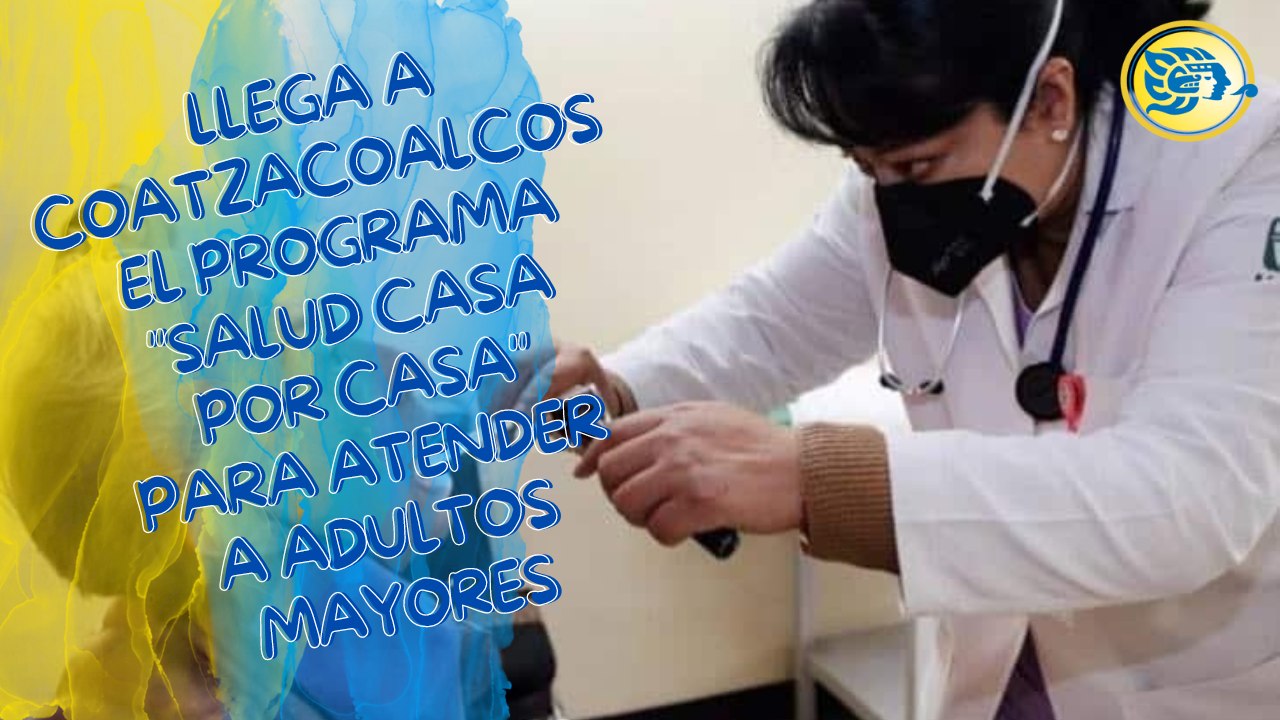 Llega a Coatzacoalcos el programa "Salud Casa por Casa" para atender a adultos mayores