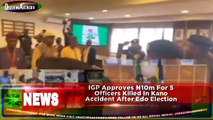 IGP Approves ₦10m For 5 Officers Killed In Kano Accident After Edo Election