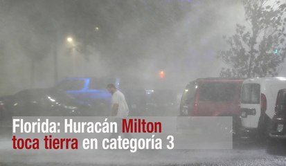 Huracán ‘Milton’ toca tierra en Florida como ciclón de categoría 3