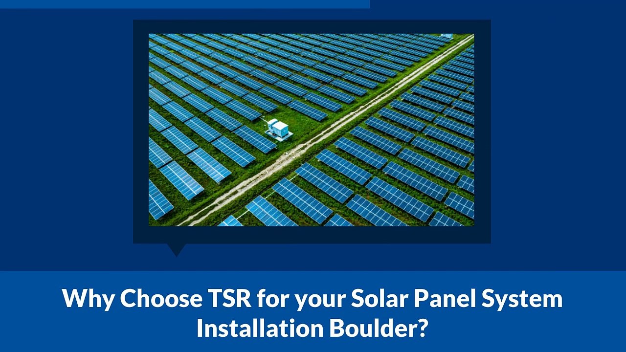 Why Choose TSR for your Solar Panel System Installation Boulder