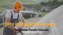 Why is Regular Maintenance Important for Tesla Solar Panels Colorado