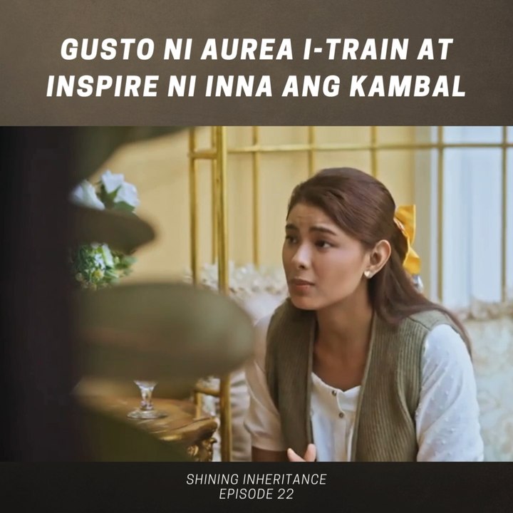 Shining Inheritance: Gusto ni Aurea i-train at i-inspire ni Inna ang kambal (Episode 22)