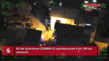 81 ilde düzenlenen ÇEMBER-23 operasyonunda 4 bin 139 kişi yakalandı