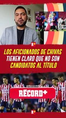 Los AFICIONADOS de CHIVAS saben que NO son CADIDATOS al TÍTULO