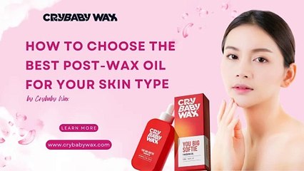 How to Choose the Best Post-Wax Oil for Your Skin Type | Crybaby Wax