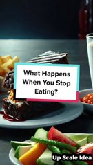 What Happens When You Stop Eating