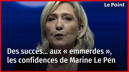 Des succès... aux « emmerdes », les confidences de Marine Le Pen