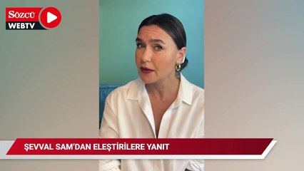 Şevval Sam'dan eleştirilere yanıt