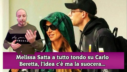 Melissa Satta a tutto tondo su Carlo Beretta, l'idea c'è ma la suocera...