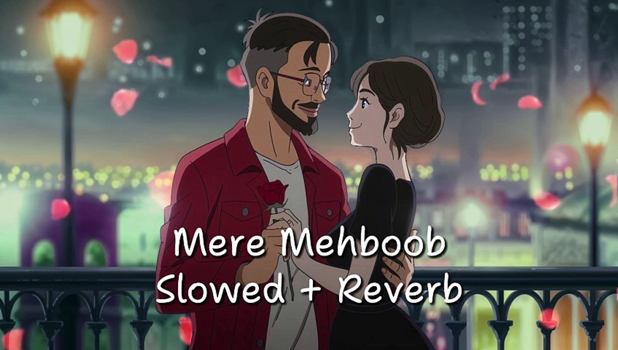 Mere Mehboob Slowed & Reverb
