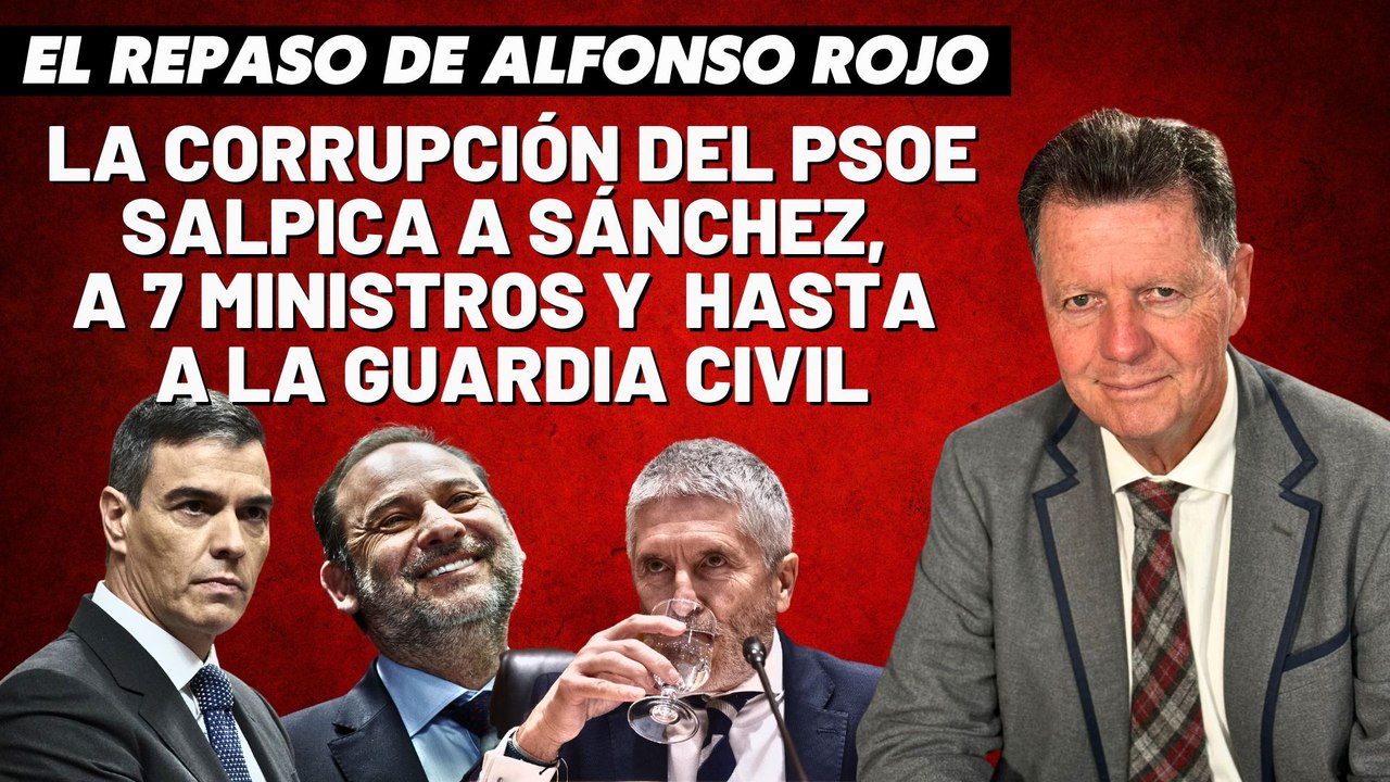 Alfonso Rojo: “La corrupción del PSOE salpica a Sánchez, a 7 ministros y  hasta a la Guardia Civil”