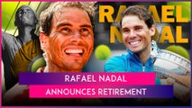 Rafael Nadal Announces His Retirement From Professional Tennis
