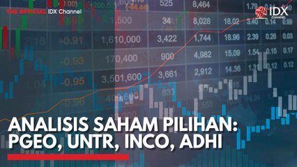 Analisis Saham Pilihan: PGEO, UNTR, INCO, ADHI