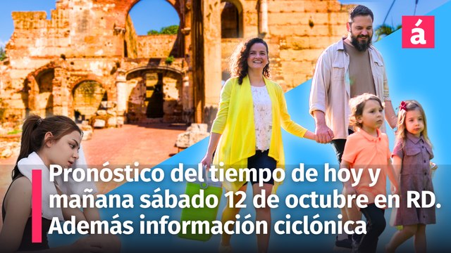 Clima para la República Dominicana: Pronóstico del tiempo de hoy viernes 11 y mañana sábado 12 de octubre