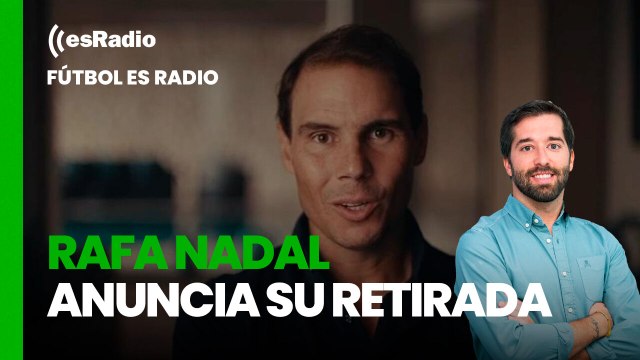 Fútbol es Radio: Rafa Nadal anuncia su retirada y Raúl deja el Real Madrid