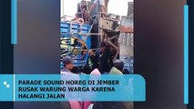 PARADE SOUND HOREG DI JEMBER RUSAK WARUNG WARGA KARENA HALANGI JALAN