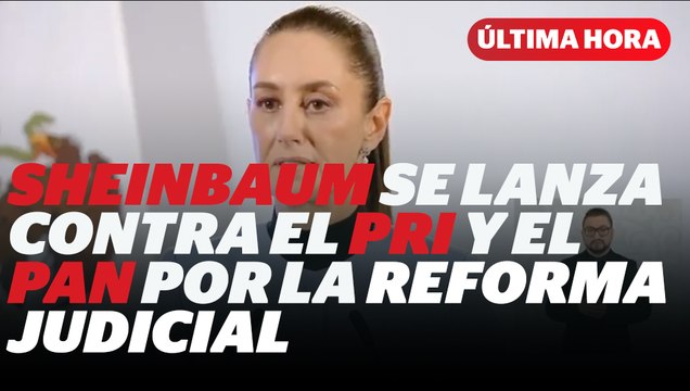 Sheinbaum se lanza contra el PRI y el PAN por la reforma judicial I Reporte Indigo