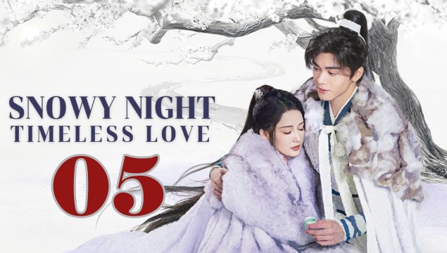 Snowy Night Timeless Love (2024) EP 5 ENGSUB