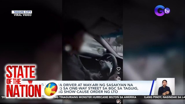 Nag-viral na driver at may-ari ng sasakyan na sumalubong sa one-way street sa BGC sa Taguig, inisyuhan ng show cause order ng LTO | SONA