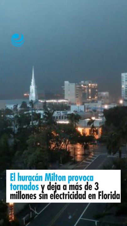 El huracán Milton provoca tornados y deja a más de 3 millones sin electricidad en Florida
