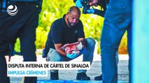 Disputa interna de Cártel de Sinaloa impulsa crímenes