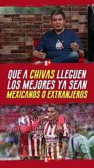 Que a CHIVAS lleguen LOS MEJORES, sean mexicanos o EXTRANJEROS