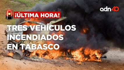 ¡Última Hora! Vehículos incendiados en los límites de Centro y Jalapa, Tabasco