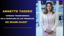 Annette Taddeo “Ofrezco transparencia en la Secretaría de los Tribunales de Miami-Dade”