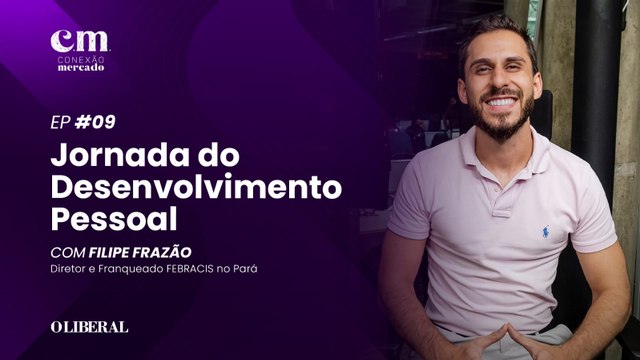Jornada do Desenvolvimento Pessoal: Filipe Frazão | Conexão Mercado Ep. 09 - 4ª Temporada