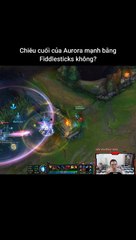 Chiêu cuối của Aurora mạnh bằng Fiddlesticks không #aurora #fiddlesticks #lienminhhuyenthoai #leagueoflegends