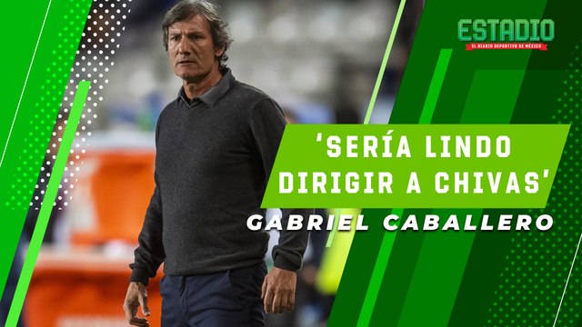 Gabriel Caballero muestra interés en dirigir a CHIVAS | Estadio Deportes